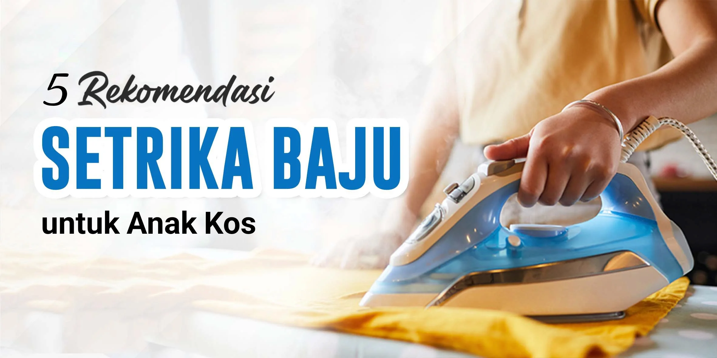 5 Rekomendasi Setrika Baju, Cocok untuk Anak Kos - Topsell