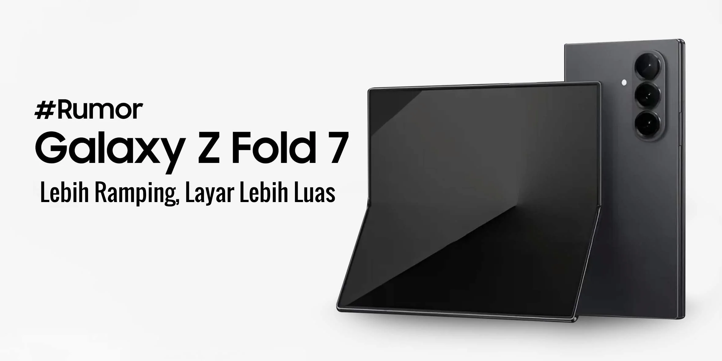 Rumor Samsung Z Fold 7: Lebih Ramping, Layar Lebih Luas! - Topsell