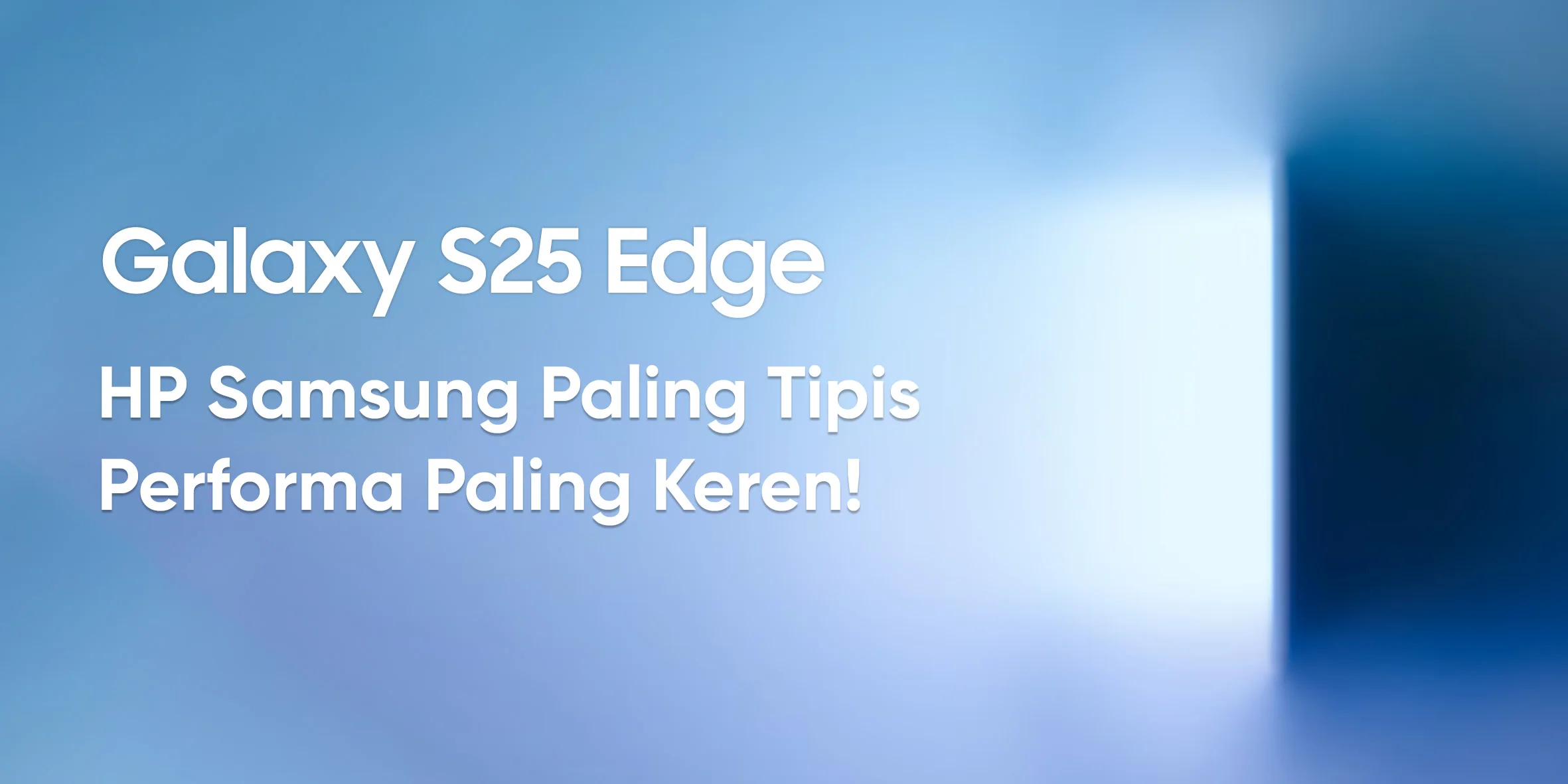 Bikin Kaget! Samsung S25 Edge Jadi HP Tertipis, Apakah Worth It? - Topsell