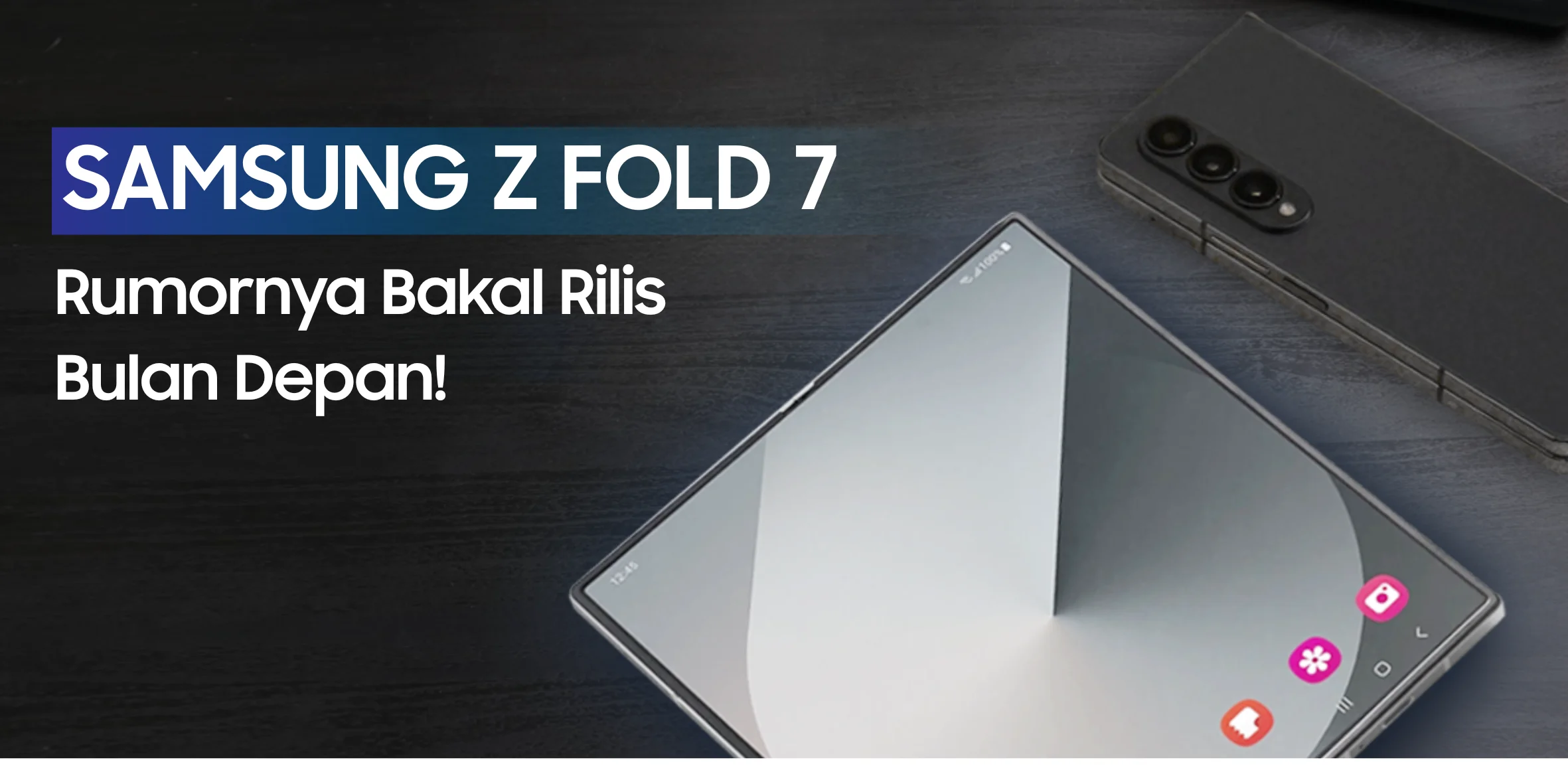 Samsung Z Fold 7 Kapan Rilis di Indonesia? Ini Penjelasannya!