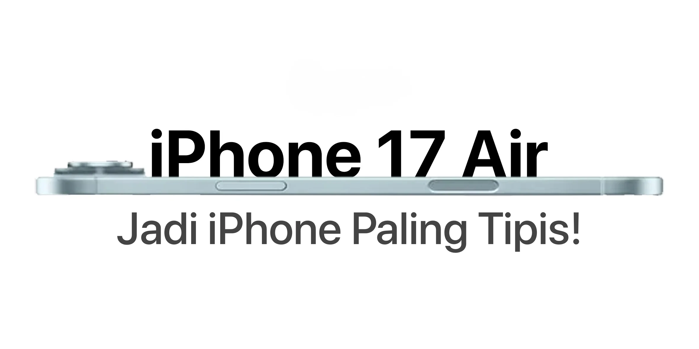 Gila! iPhone 17 Air Resmi Jadi iPhone Tertipis!