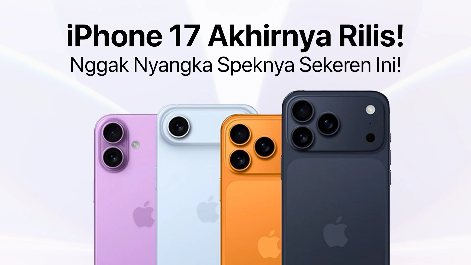 iPhone 17 Resmi Rilis, Spesifikasinya Bikin Takjub, Wajib Punya!