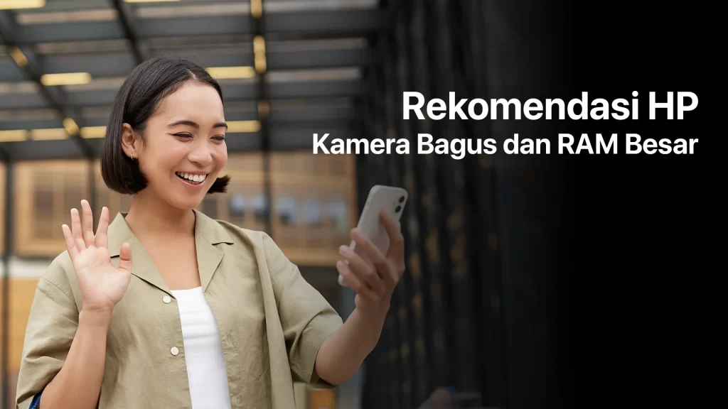 rekomendasi HP Kamera bagus dan RAM besar