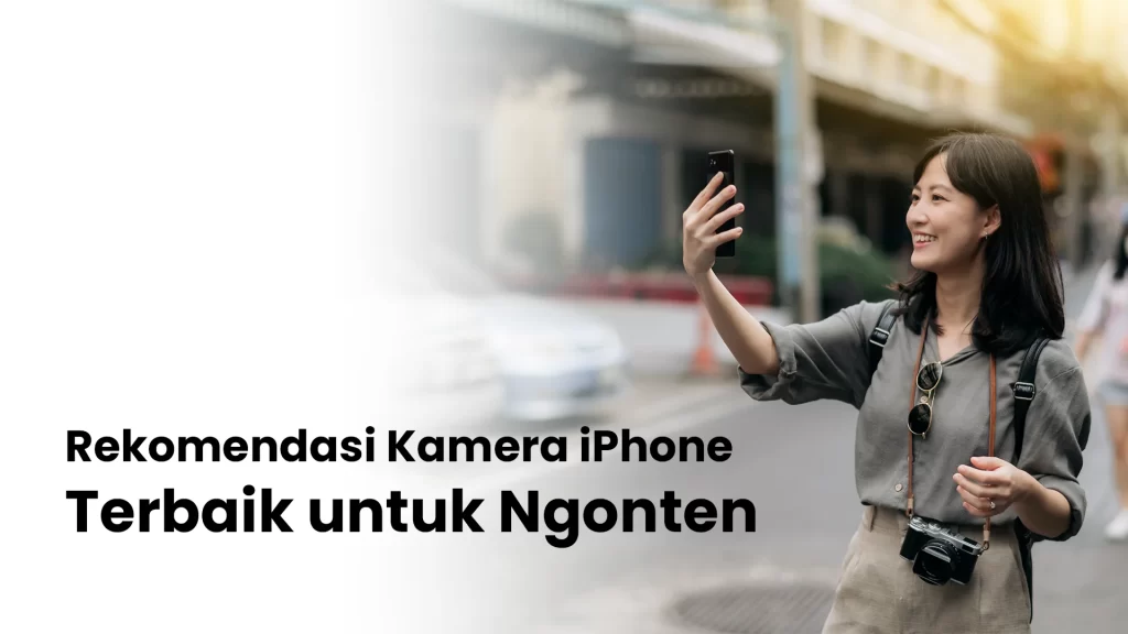 Rekomendasi kamera iPhone untuk ngonten