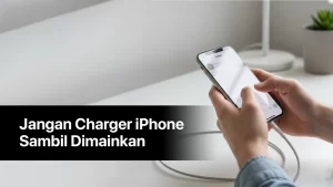 Jangan Charger iPhone sambil dimainkan